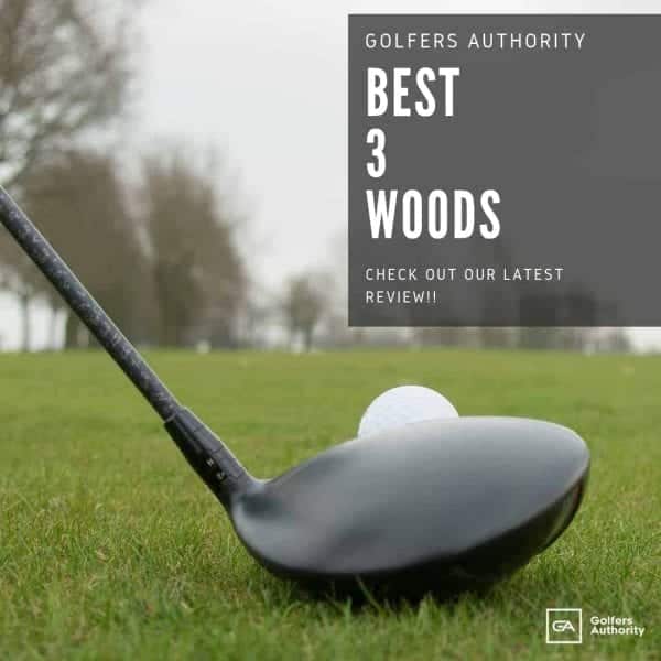 Best 3 Woods for 2021 [Top Picks and Expert Review]
