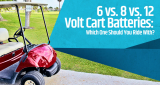 6 vs. 8 vs. 12-Volt Cart Batteries: Which One Should You Ride With?