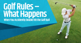 Golf Rules – What Happens When You Accidently Double Hit the Golf Ball