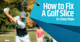 How to Fix A Golf Slice in 3 Easy Steps