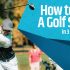 3 Easy Ways On How To Get Better At Golf Without the Need for Lessons