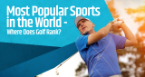 Most Popular Sports in the World – Where Does Golf Rank?