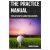 The Practice Manual: The Ultimate Guide for Golfers
