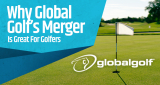 Why Global Golf’s Merger with Budget Golf Is Great For Golfers