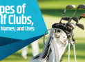 Types of Golf Clubs, Their Names, and Uses
