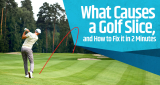 What Causes a Golf Slice, and How to Fix it in 2 Minutes